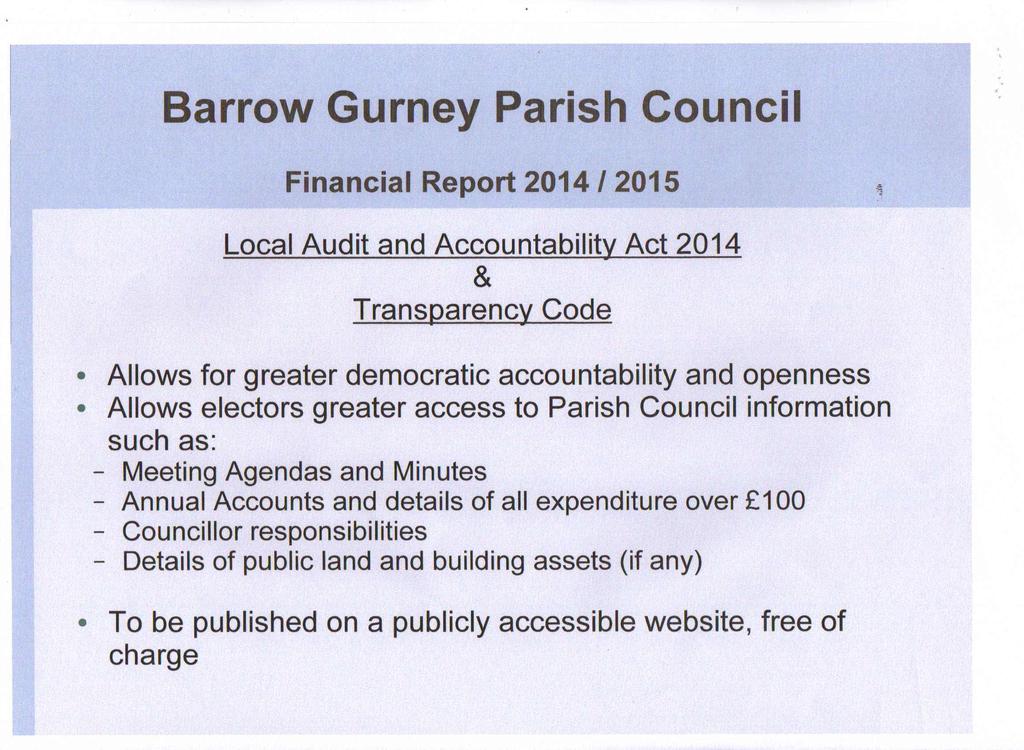 Barrow Gurney Parish Council Financial Report 2014/2015 Local Audit and Accountability Act 2014 & Transparency Code Allows for greater democratic accountability and openness Allows electors greater