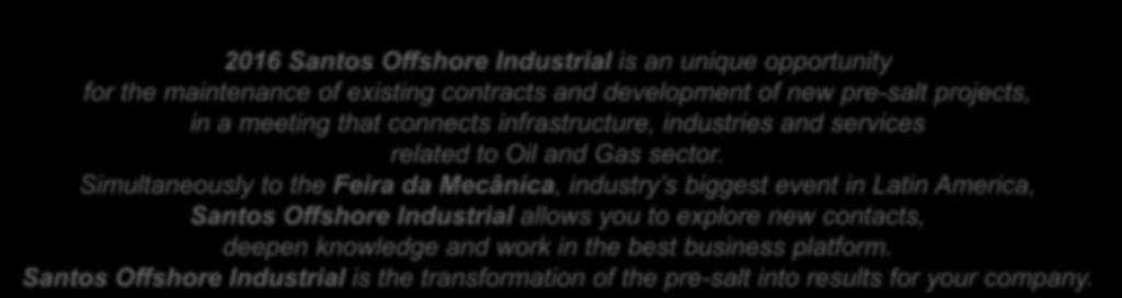 pré-sal, em um encontro que conecta a infraestrutura, as indústrias e serviços relacionados ao setor de Petróleo e Gás.