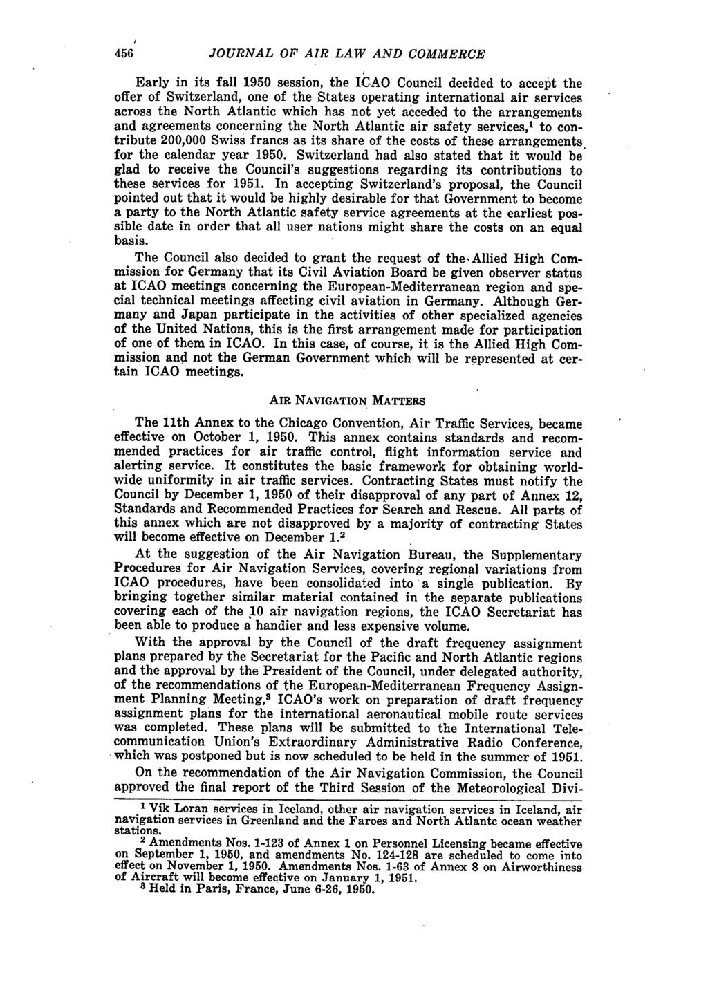456 JOURNAL OF AIR LAW AND COMMERCE Early in its fall 1950 session, the ICAO Council decided to accept the offer of Switzerland, one of the States operating international air services across the