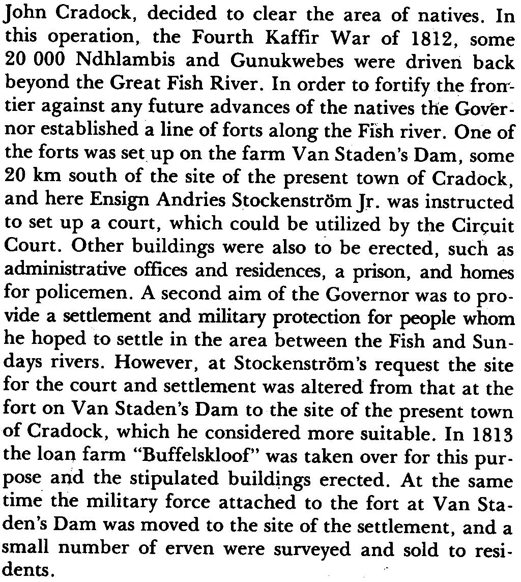 John Cradock, decided to clear the area of natives. In this operation, the Fourth Kaffir War of 1812, some 20 000 Ndhlambis and Gunukwebes were driven back beyond the Great Fish River.