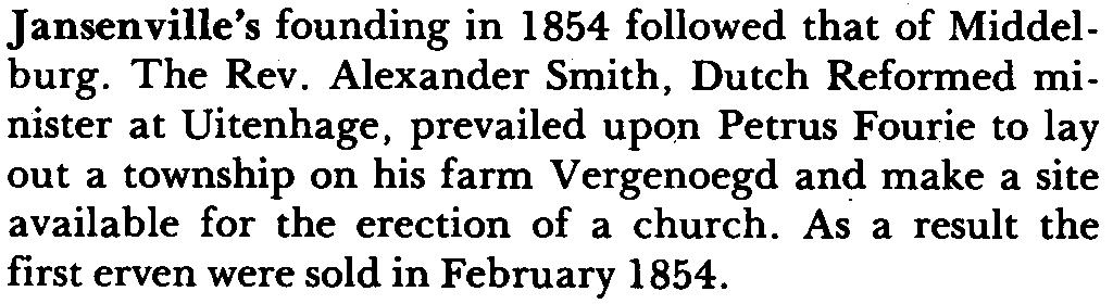 Alexander Smith, Dutch Reformed minister at Uitenhage, prevailed upon Petrus Fourie to lay out a township on his farm Vergenoegd and make a site available for the erection of a church.