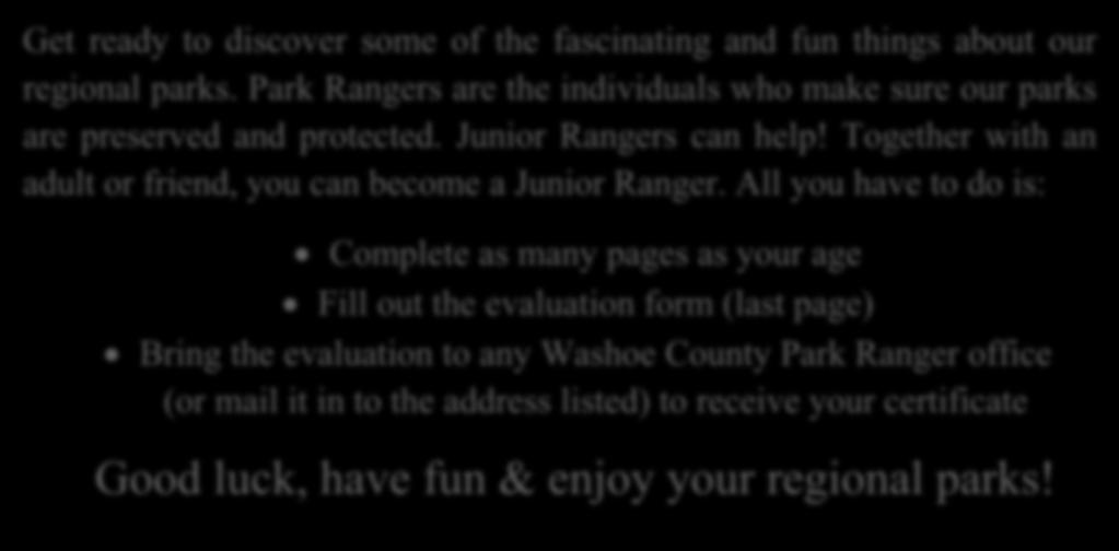 All you have to do is: Complete as many pages as your age Fill out the evaluation form (last page) Bring the evaluation to any Washoe County Park Ranger office (or mail it in to the address listed)