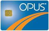 TA OPUS card Weekly or monthly fare cards only. Show the driver your OPUS and keep it handy throughout your trip. For more information about current fares or points of sale, go to our website at stm.