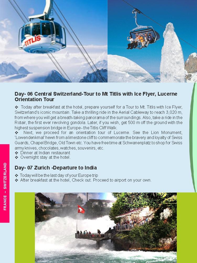 Later, if you wish, get 500 m off the ground with the highest suspension bridge in Europe - the Titlis Cliff Walk. v Next, we proceed for an orientation tour of Lucerne.