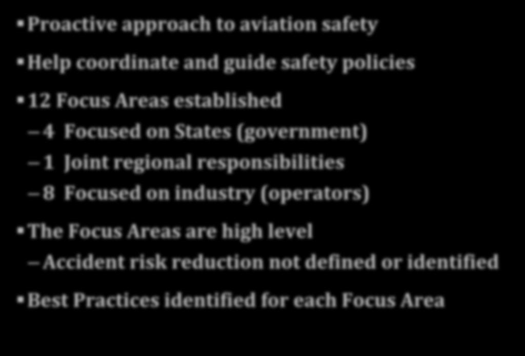 Global Aviation Safety Roadmap (GASR) Proactive approach to aviation safety Help coordinate and guide safety policies 12 Focus Areas established 4 Focused on States (government) 1 Joint