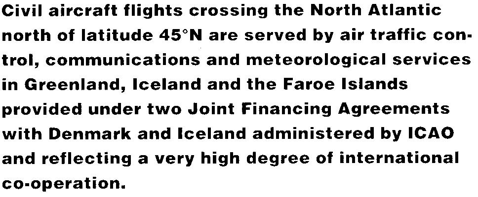 Foreword Civil aircraft flights crossing the North Atlantic north of latitude 45 N are served by air traffic control, communications and meteorological services in Greenland, Iceland and the Faroe