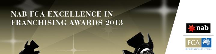 FCA Excellence in Franchising Awards 2014 Gala Dinner Tuesday 28 th October 2014 7pm Individual Awards sponsorship $2,500 ex GST The FCA Excellence in Franchising Awards 2014 is the biggest