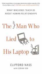 Ovim odnosom zaokupljen je profesor Stanford univerziteta Kliford Nass u upravo objavljenoj knjizi intrigantnog naslova: ovjek koji je lagao svoj laptop s podnaslovom: Šta nas mašine u e o odnosu me