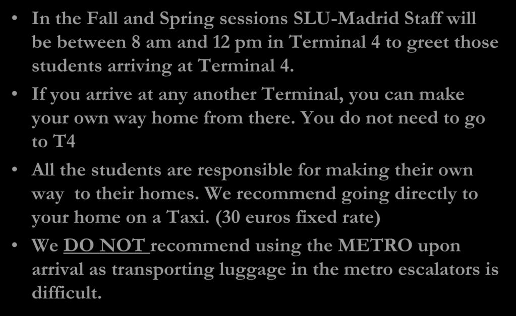 AT MADRID-BARAJAS AIRPORT In the Fall and Spring sessions SLU-Madrid Staff will be between 8 am and 12 pm in Terminal 4 to greet those students arriving at Terminal 4.