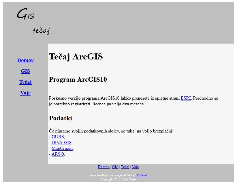 68 Cerar, T. 2012. Izdelava osnovnega GIS tečaja v slovenskem jeziku za objavo na svetovnem spletu. 5 SPLETNA STRAN Pri izdelavi spletne strani je uporabljen program KompoZer.