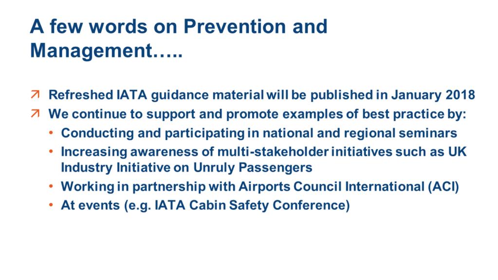 Prevention and Management IATA already has comprehensive guidance for member airlines on unruly passenger prevention and management and responsible service of alcohol.