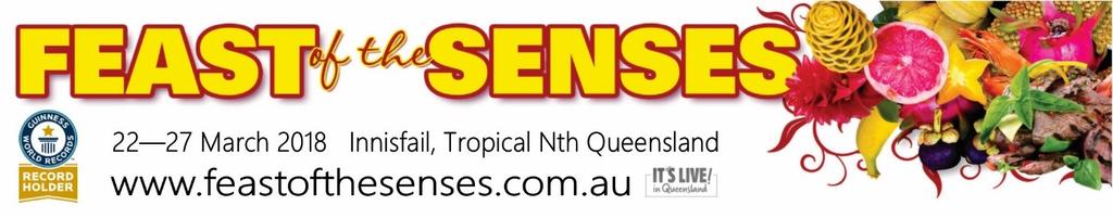 2018 Festival Feast of the Senses Information Pack 22 March to 27 March 2018 Kirsty Densmore Mob: 0447 037 476 Festival Manager PO Box