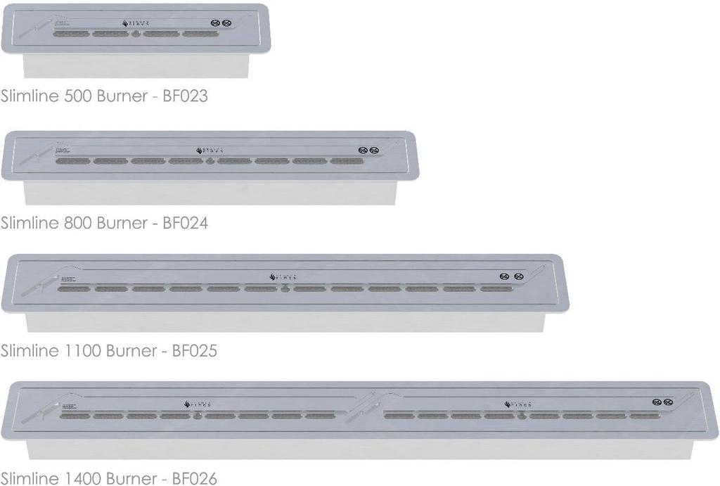 Slimline Burner Range The following information is provided to assist in understanding how each model within our collection can be incorporated into your desired settings.
