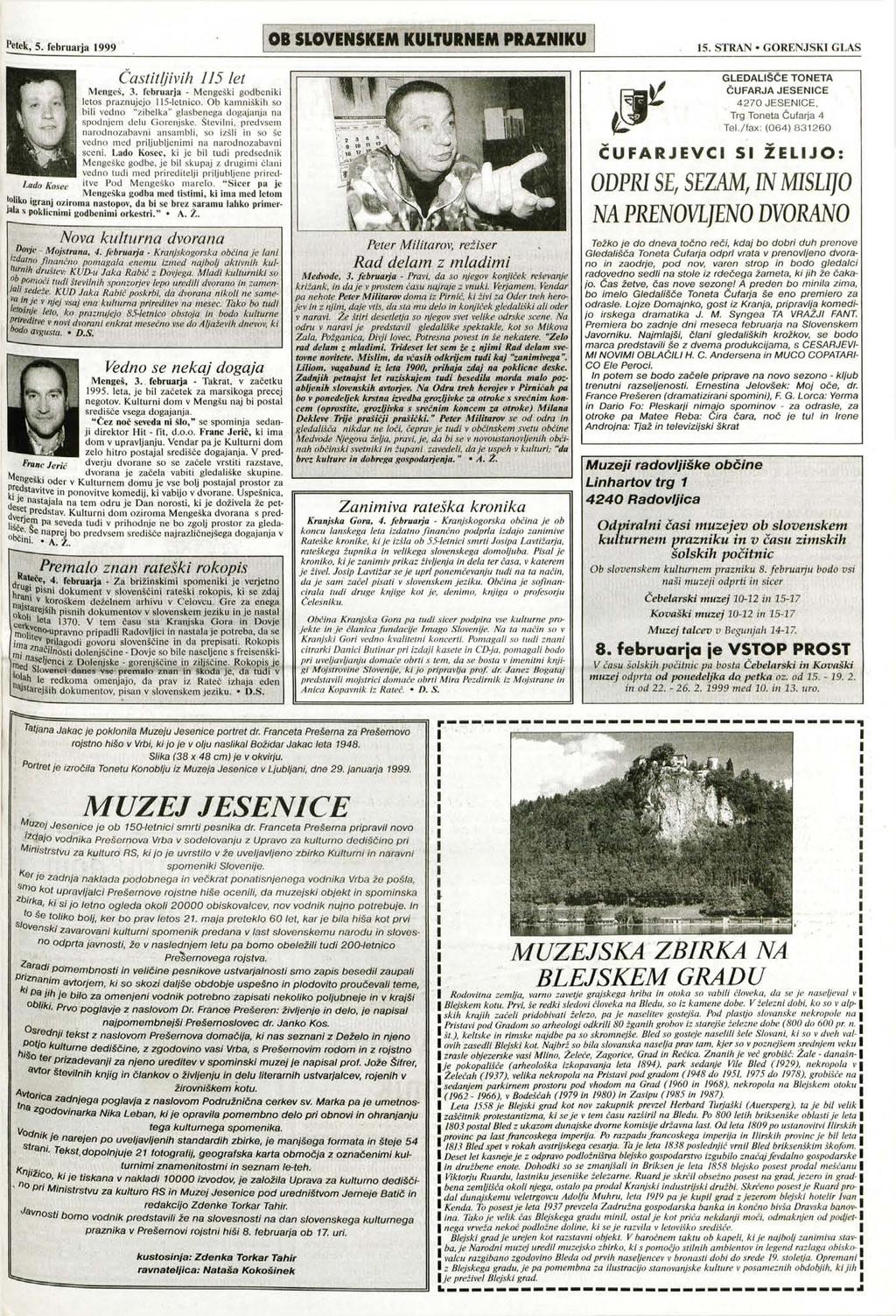 Petek, 5. februarja 1999 O B S L O V E N S K E M K U L T U R N E M P R A Z N I K U 15. STRAN GORENJSKI GLAS Častitljivih 115 let Mengeš, 3. februarja - Mengeški godbeniki letos praznujejo 115-letnico.