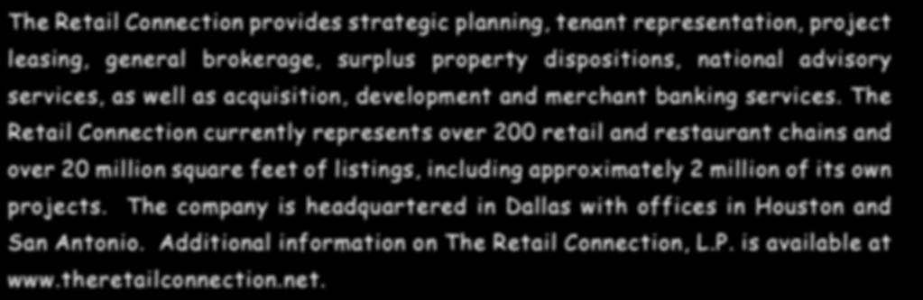 The Retail Connection currently represents over 200 retail and restaurant chains and over 20 million square feet of listings, including approximately 2 million of its