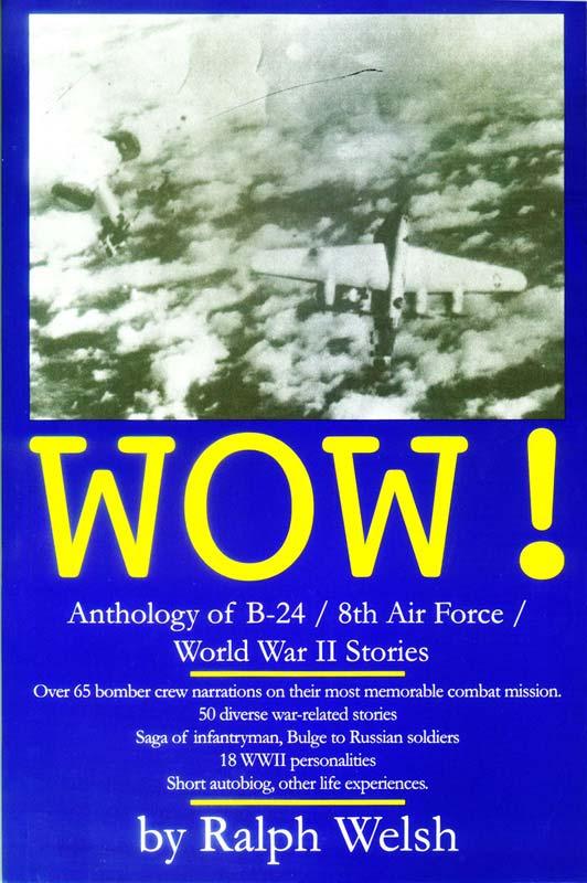 Book Review - B-24 Stories by Ralph Welsh P AGE 7 As reading time gets more limited, books like WOW by Ralph Welsh are always appealing.