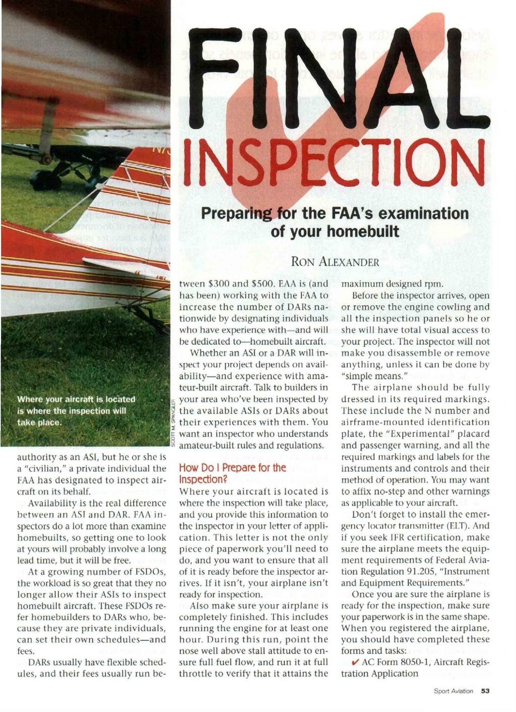 authority as an AS1, but he or she is a "civilian," a private individual the FAA has designated to inspect aircraft on its behalf. Availability is the real difference between an AS1 and DAR.