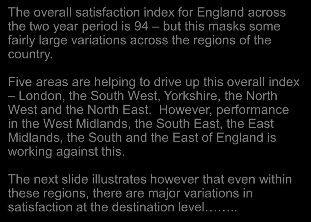 Variations in satisfaction by destination region (2 year period July 2012-June 2014 ENGLAND The overall satisfaction index for England across the two year period is but this masks some fairly large