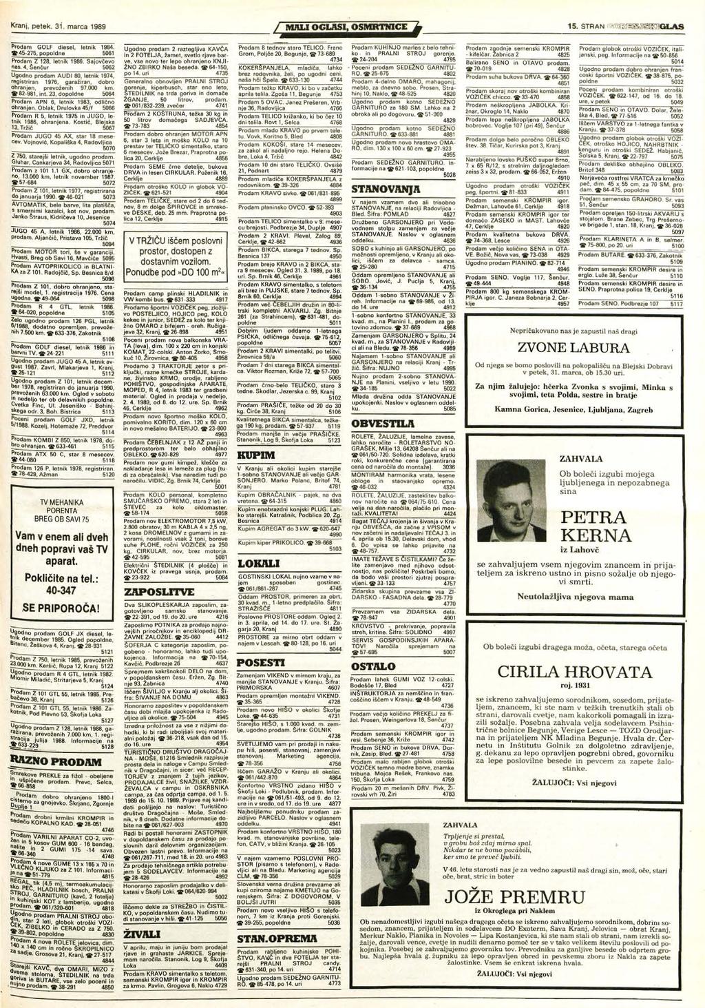 Kranj, petek. 31. marca 1989 15. STRAN (^jm&mzrqla8 Prodam GOLF diesel, letnik 1984. «45-275, popoldne 5061 Prodam Z 128, letnik 1986. Sajovčevo nas.