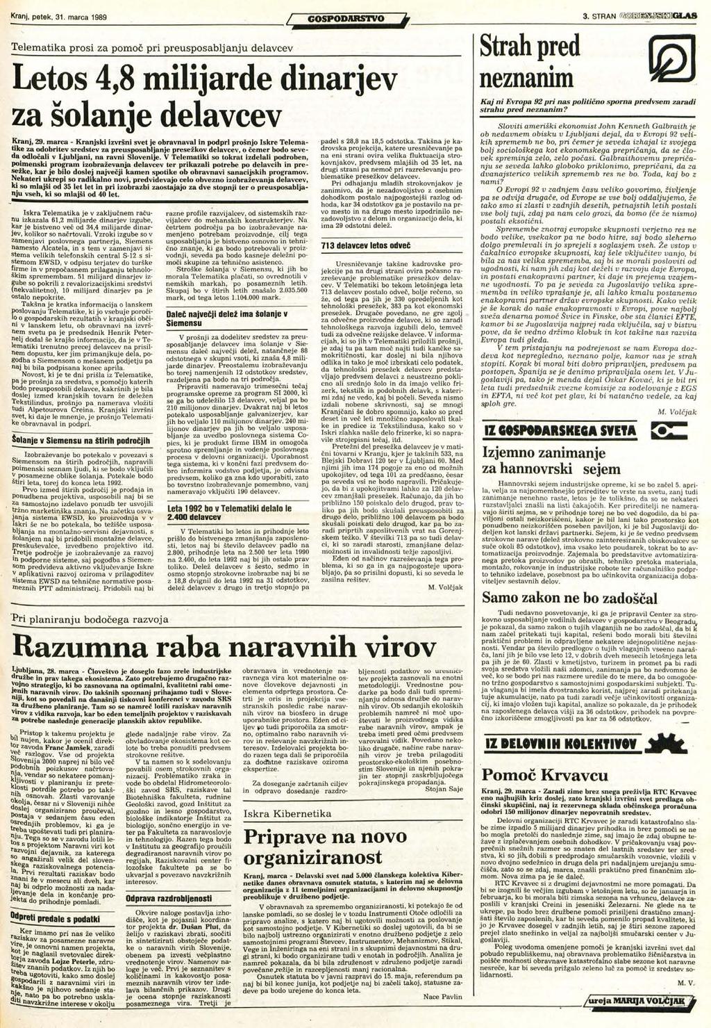 Kranj, petek, 31. marca 1989 Telematika prosi za pomoč pri preusposabljanju delavcev Letos 4,8 milijarde dinarjev za šolanje delavcev Kranj, 29.