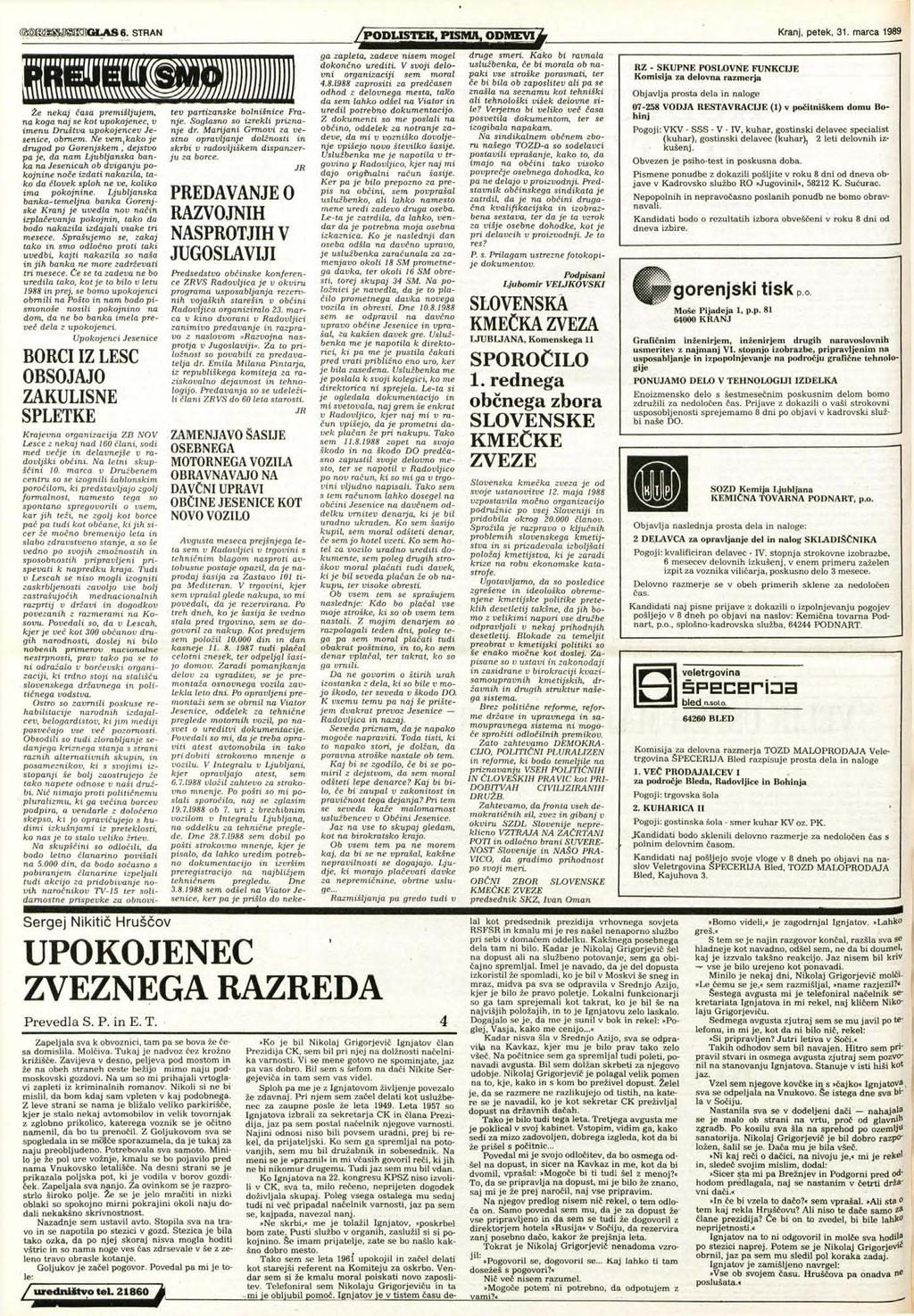 @mmwmmoilas6. stran ^^^^^^^^^^ Kranj, petek, 31. marca 1989 Že nekaj časa premišljujem, na koga naj se kot upokojenec, v imenu Društva upokojencev Jesenice, obrnem.