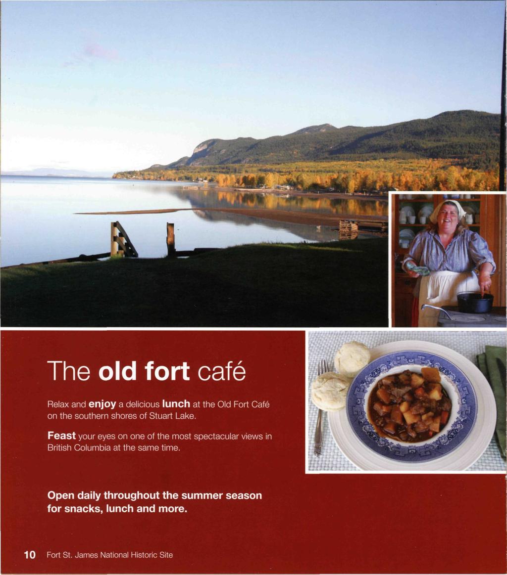 The old fort café Relax and enjoy a delicious lunch at the Old Fort Café on the southern shores of Stuart Lake.