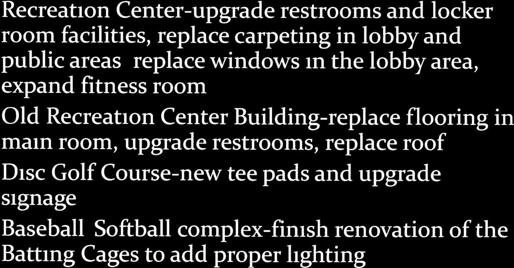 Recommendations for Improvements Recreation Center-upgrade restrooms and locker room facilities, replace carpeting in lobby and public areas, replace windows in the lobby area, expand fitness room