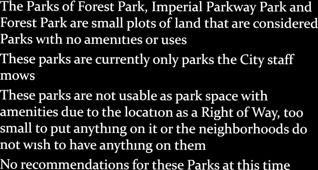 - Parks with No Amenities The Parks of Forest Park, Imperial Parkway Park and Forest Park are small plots of land