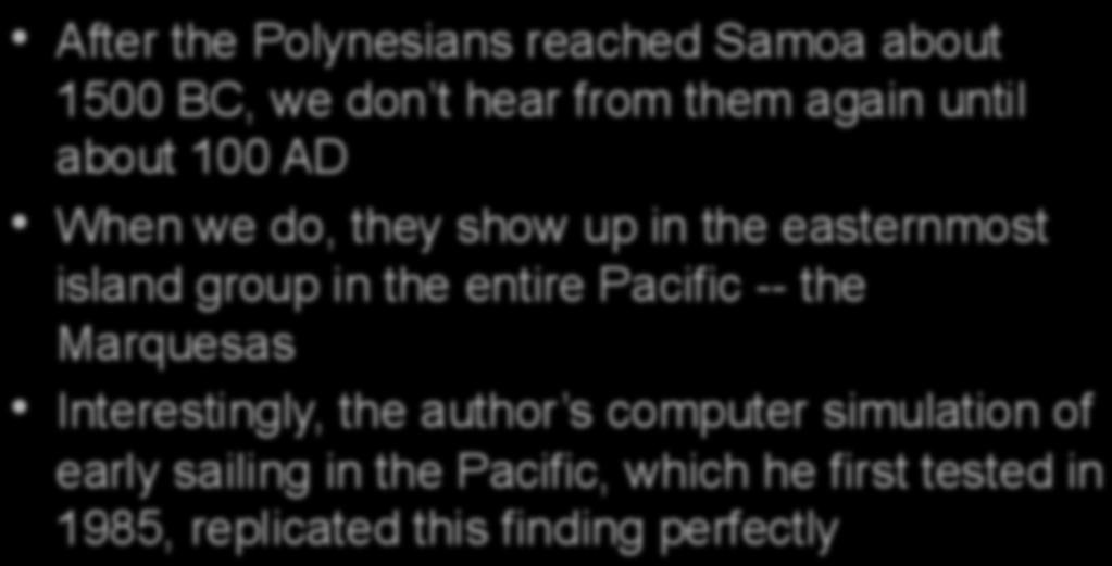 From Samoa to the Marquesas After the Polynesians reached Samoa about 1500 BC, we don t hear from them again until about 100 AD When we do, they show up in the easternmost island group