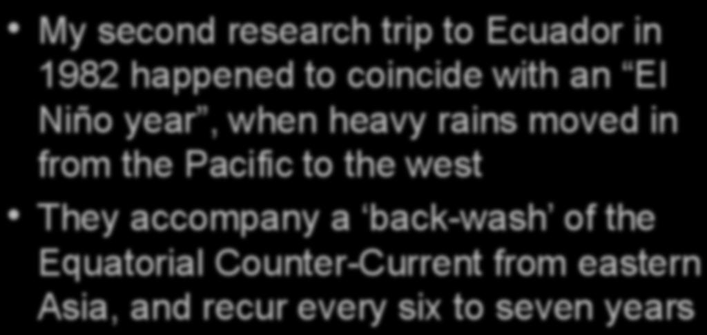The Author Visits Ecuador in 1982 My second research trip to Ecuador in 1982 happened to coincide with an El Niño year, when heavy rains moved