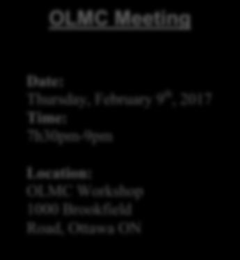 OLMC Meeting Date: Thursday, February 9 th, 2017 Time: 7h30pm-9pm Location: OLMC Workshop 1000 Brookfield