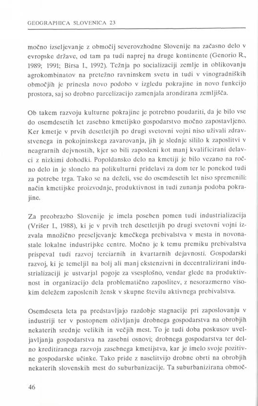 močno izseljevanje z območij severovzhodne Slovenije na začasno delo v evropske države, od tam pa tudi naprej na druge kontinente (Genorio R., 1989; 1991; Birsa I., 1992).