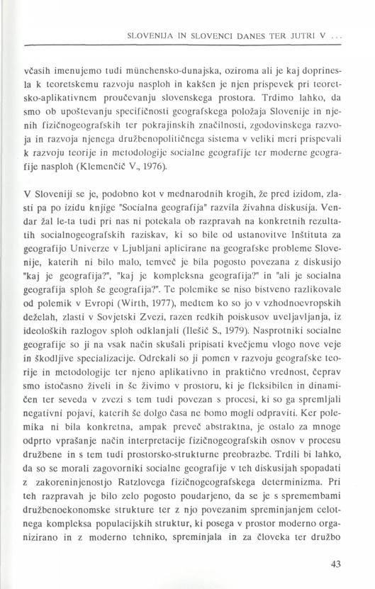 včasih imenujemo tudi miinchensko-dunajska, oziroma ali je kaj doprinesla k teoretskemu razvoju nasploh in kakšen je njen prispevek pri teoretsko-aplikativncm proučevanju slovenskega prostora.