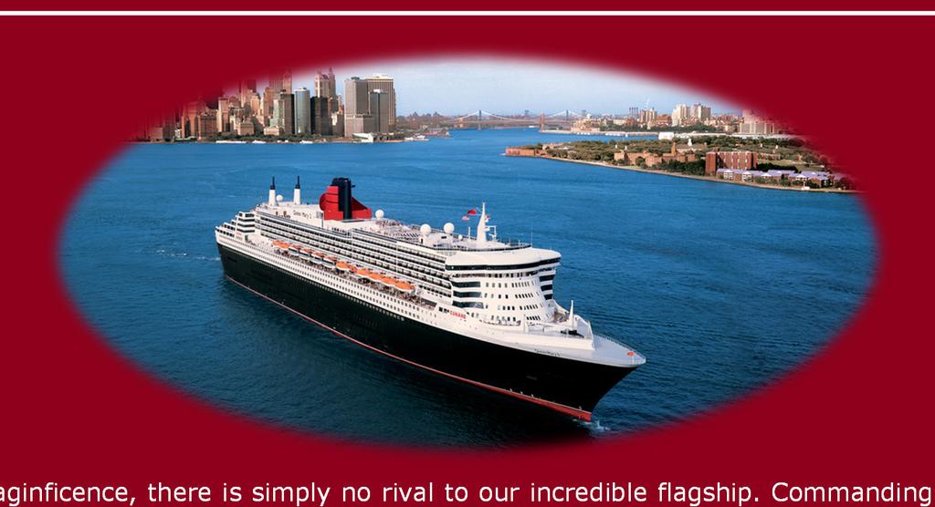 Queen Mary 2: A True Modern Icon For sheer scale and maginficence, there is simply no rival to our incredible flagship.