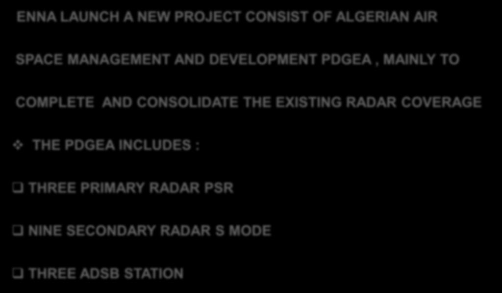 2012-2015 PROJECT PDGEA PROJECT ENNA LAUNCH A NEW PROJECT CONSIST OF ALGERIAN AIR SPACE MANAGEMENT AND DEVELOPMENT PDGEA, MAINLY TO