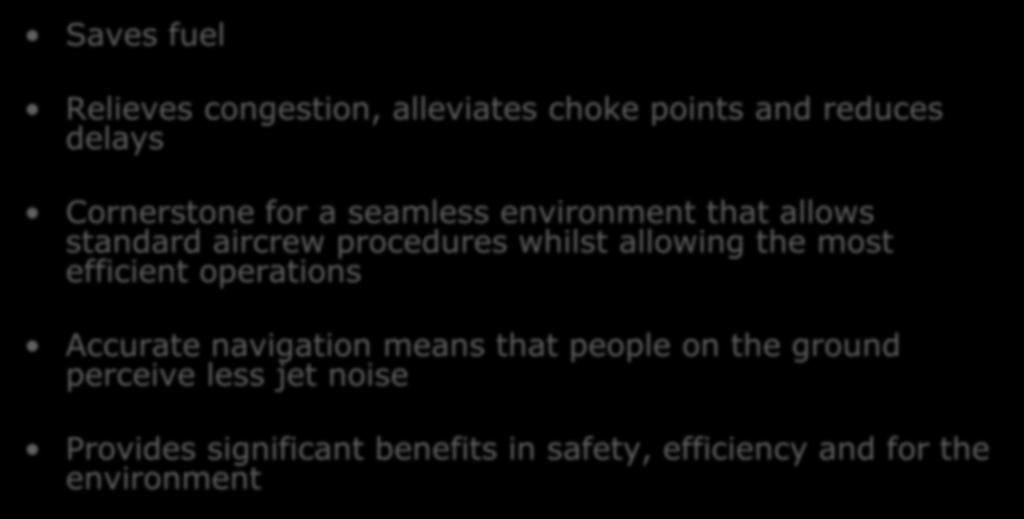 PBN Benefits Saves fuel PBN and the GREEN APPROACH Relieves congestion, alleviates choke points and reduces delays Cornerstone for a seamless environment that allows standard aircrew procedures