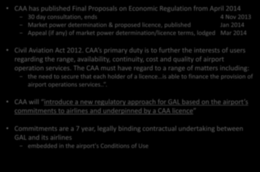 INTRODUCTION CAA has published Final Proposals on Economic Regulation from April 2014 30 day consultation, ends 4 Nov 2013 Market power determination & proposed licence, published Jan 2014 Appeal (if