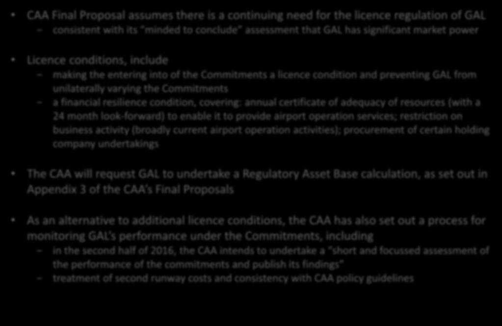 CAA FINAL PROPOSALS LICENCE AND CAA MONITORING REQUIRED TO UNDERPIN COMMITMENTS CAA Final Proposal assumes there is a continuing need for the licence regulation of GAL consistent with its minded to