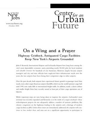 Report - October 2000 On a Wing and a Prayer In this report, the Center details how highway gridlock and antiquated cargo facilities keep New York s airports grounded. by Jon This is an excerpt.