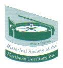 Historical Society of the Northern Territory Patron: The Hon Austin Asche AC NEWSLETTER APRIL-MAY 2015 NO:79 PO Box 40544, Casuarina NT 0811 Mobile: 0487 413 709 www.historicalsocietynt.org.