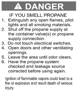 Section 7: Fuel & Propane Systems Propane system label When propane container is low, occasionally there may be a concentration of an onion or garlic-like odor, which can be mistaken for a propane