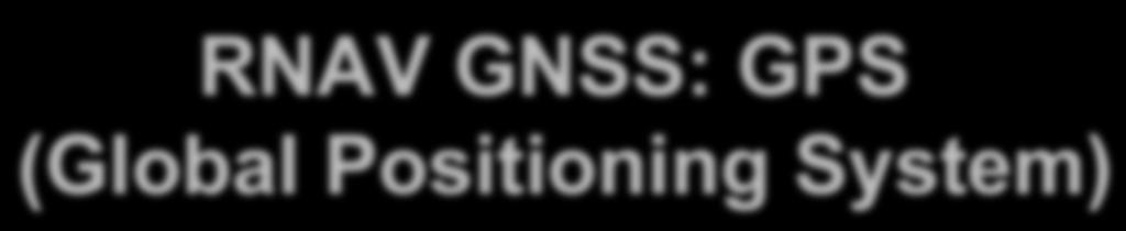 RNAV GNSS: GPS (Global Positioning System)