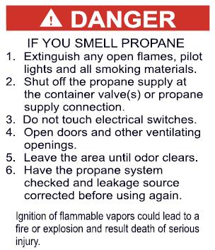 Fuel & Propane System Never use an open flame to test for a propane leak.