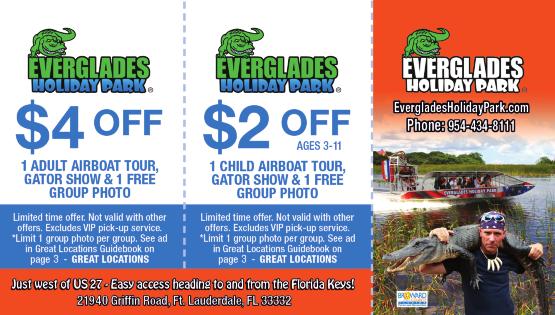 See ad in Guidebook on page 40 $4.00 OFF ADULT ADMISSION INCLUDING AIRBOAT TOUR Not valid with any other offer. GLOC $10.00 OFF ANY PRIVATE AIRBOAT TOUR Not valid with any other offer. GLOC $5.