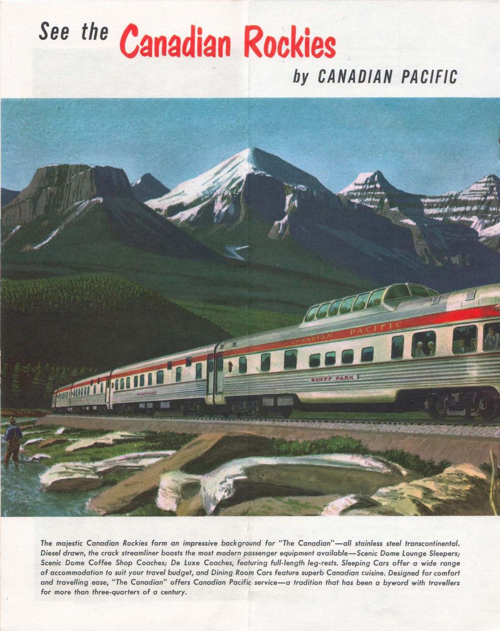 See the Canadian Rockies by CANADIAN PACIFIC The majestic Canadian Rockies form an impressive background for "The Canadian"-all stainless steel transcontinental.