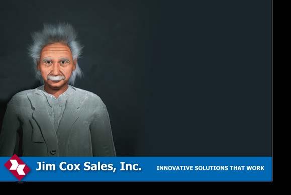 Problem Solving: We can t solve problems by using the same kind of thinking we used when we created them. Albert Einstein Let Jim Cox Sales show you new problem solving ideas.