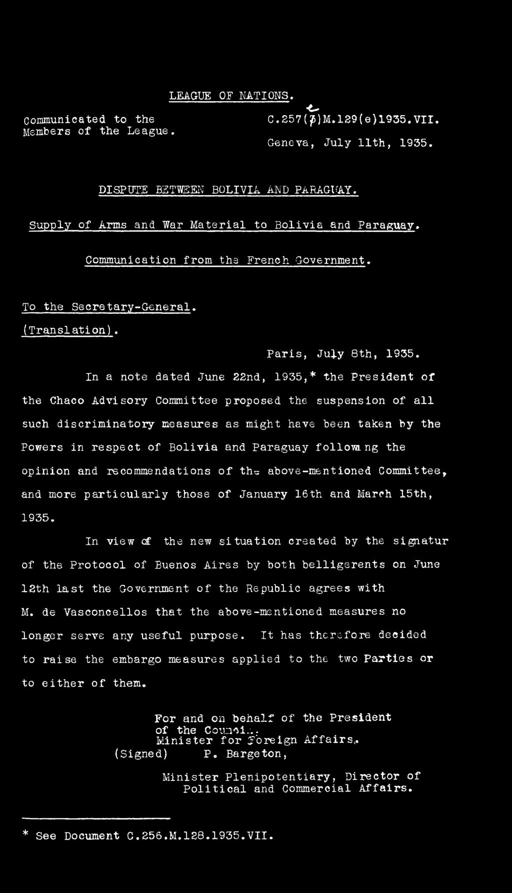 In a note dated June 22nd, 1935,* the President of the Chaco Advisory Committee proposed the suspension of all such discriminatory measures as might have been taken by the Powers in respect of