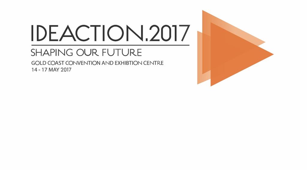LOCATION AND VENUE Ideaction.2017 will be held at the Gold Coast Convention & Exhibition Centre, which was opened on 29 June 2004 at a cost of A$167 million.