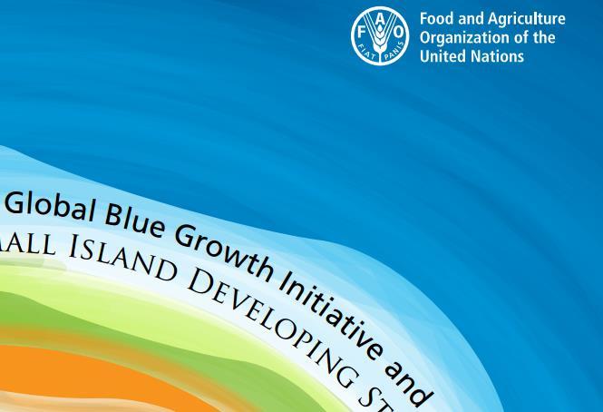 FAO The Global Blue Growth Initiative 1. Focus on Small Island development 2. Links Blue Growth to bioeconomy Key Points 1. Promoting responsible and sustainable fisheries and aquaculture 2.