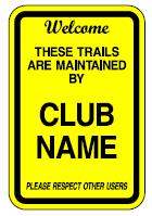 These Trails are Maintained by Informs the rider that the trails they are riding are maintained by a certain club and to respect other riders. 18 in x 12 in rectangle.